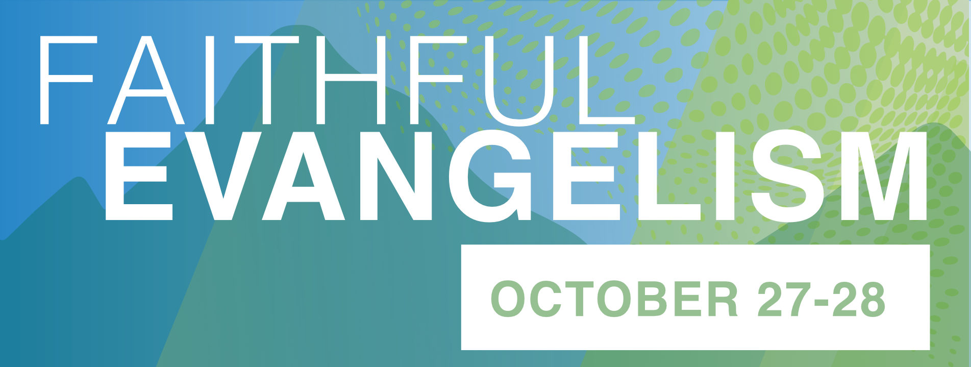 Faithful Evangelism October 27-28