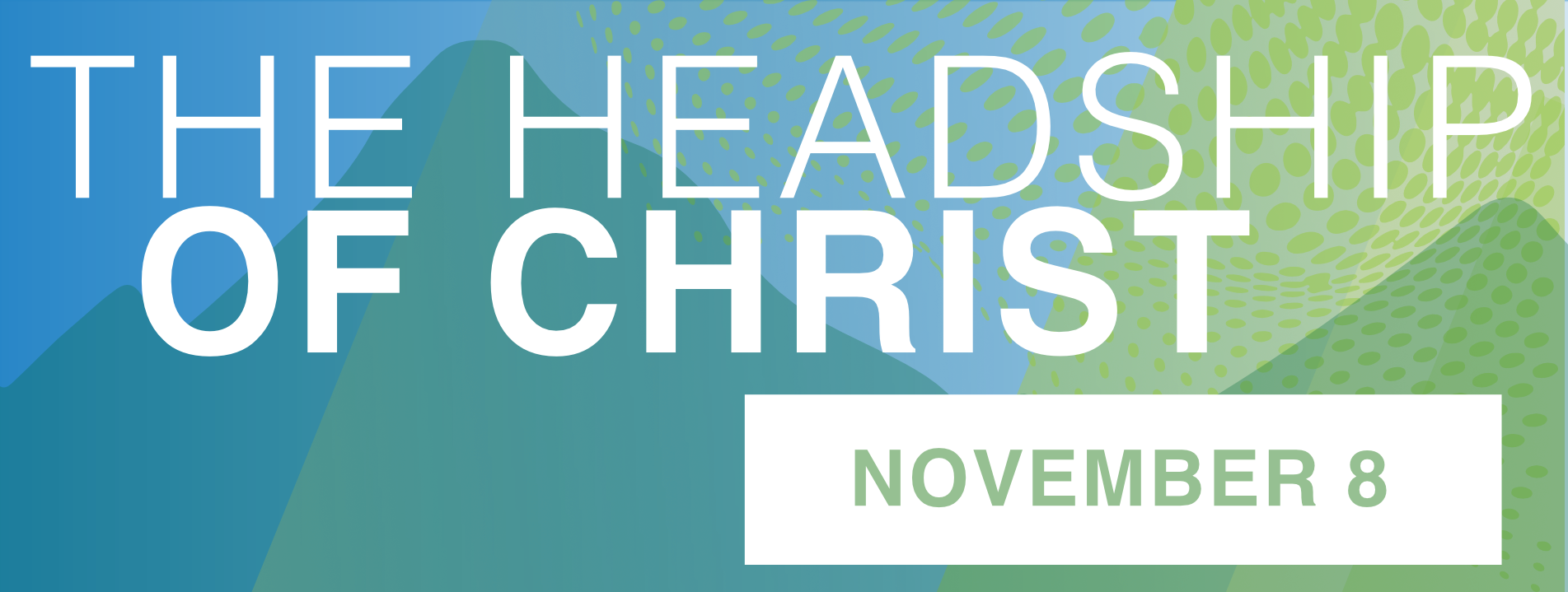 The Headship of Christ November 8, 2025