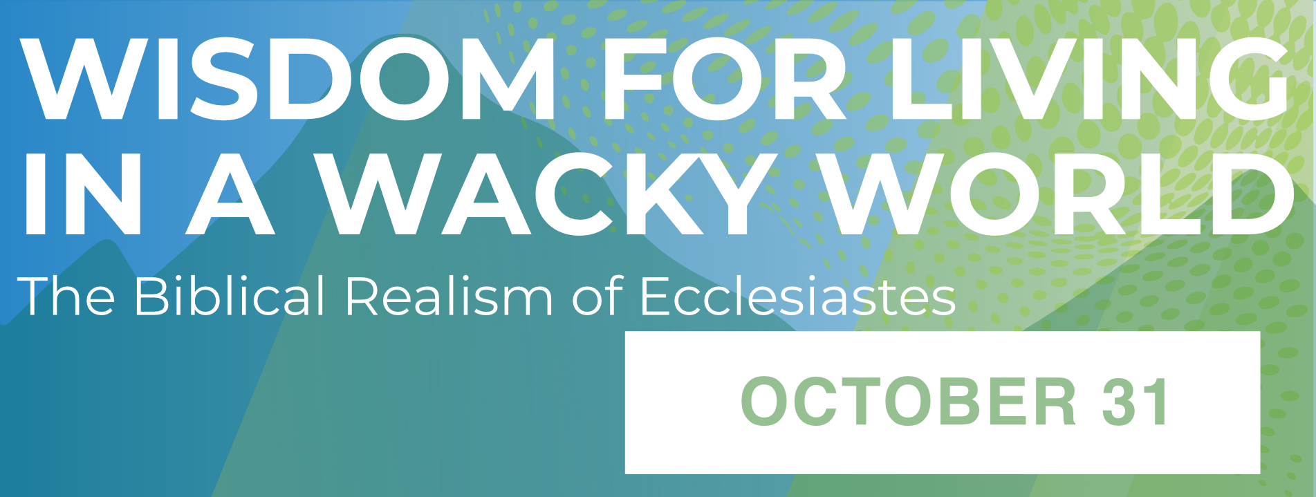 Wisdom for Living in a Wacky World - October 31, 2026